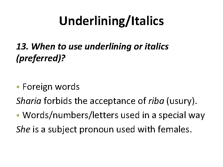 Underlining/Italics 13. When to use underlining or italics (preferred)? • Foreign words Sharia forbids