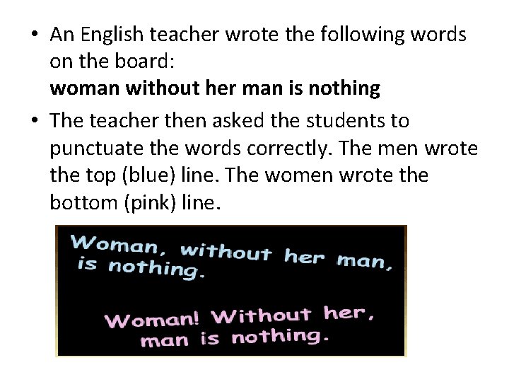  • An English teacher wrote the following words on the board: woman without