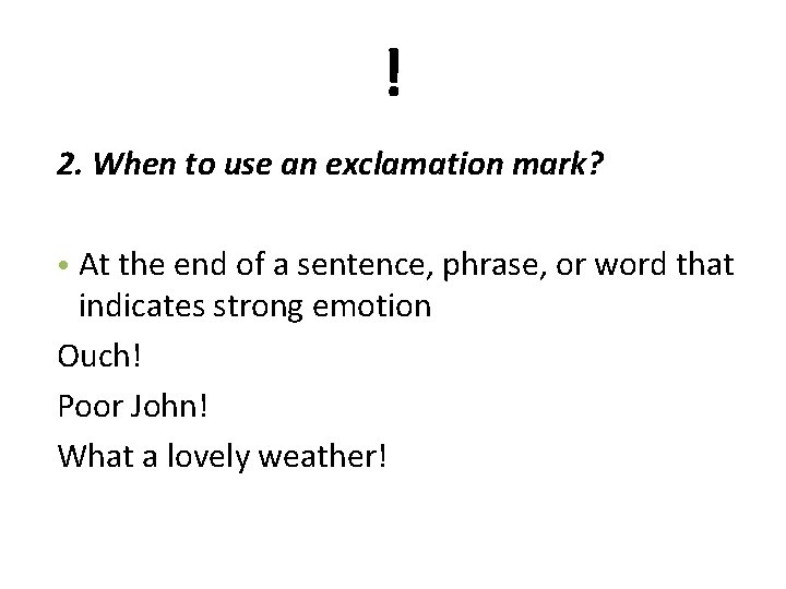 ! 2. When to use an exclamation mark? • At the end of a
