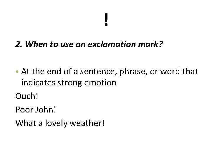 ! 2. When to use an exclamation mark? • At the end of a