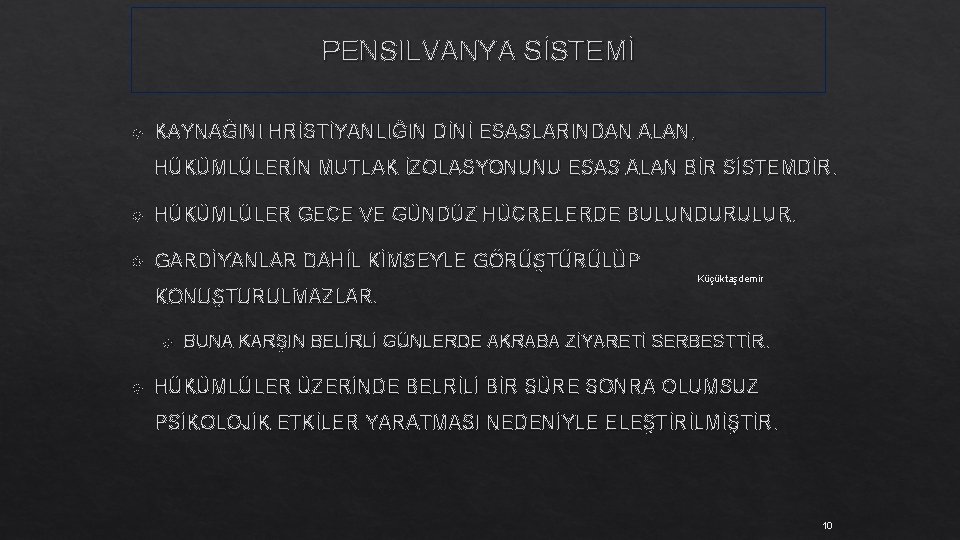 PENSILVANYA SİSTEMİ KAYNAĞINI HRİSTİYANLIĞIN DİNİ ESASLARINDAN ALAN, HÜKÜMLÜLERİN MUTLAK İZOLASYONUNU ESAS ALAN BİR SİSTEMDİR.