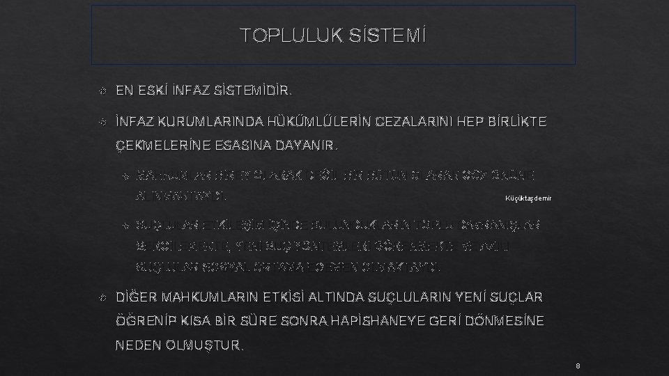 TOPLULUK SİSTEMİ EN ESKİ İNFAZ SİSTEMİDİR. İNFAZ KURUMLARINDA HÜKÜMLÜLERİN CEZALARINI HEP BİRLİKTE ÇEKMELERİNE ESASINA