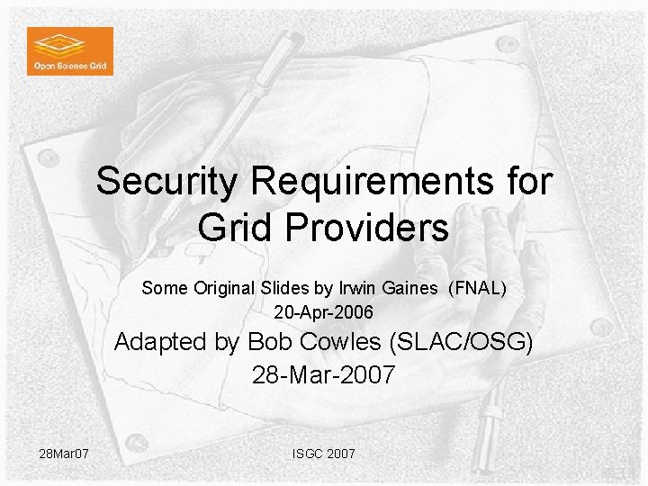 Security Requirements for Grid Providers Some Original Slides by Irwin Gaines (FNAL) 20 -Apr-2006 Security Requirements for Grid Providers Some Original Slides by Irwin Gaines (FNAL) 20 -Apr-2006