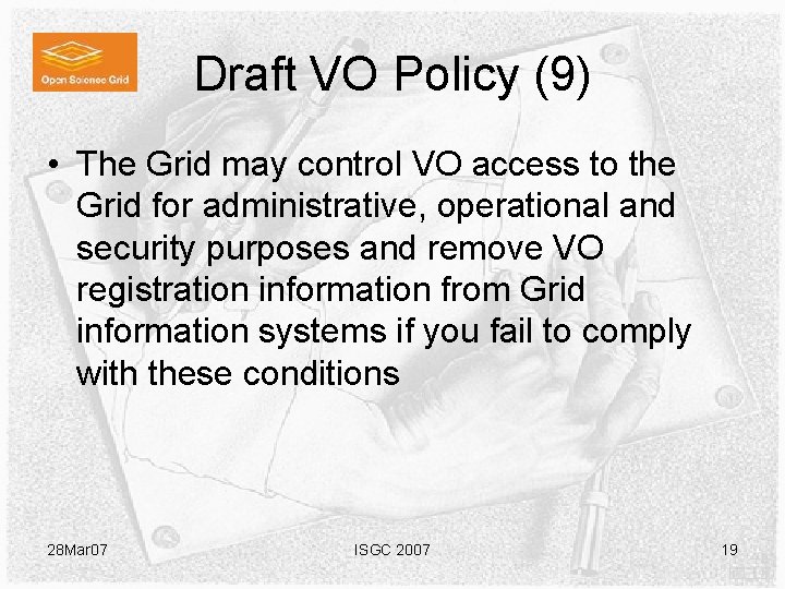 Draft VO Policy (9) • The Grid may control VO access to the Grid Draft VO Policy (9) • The Grid may control VO access to the Grid