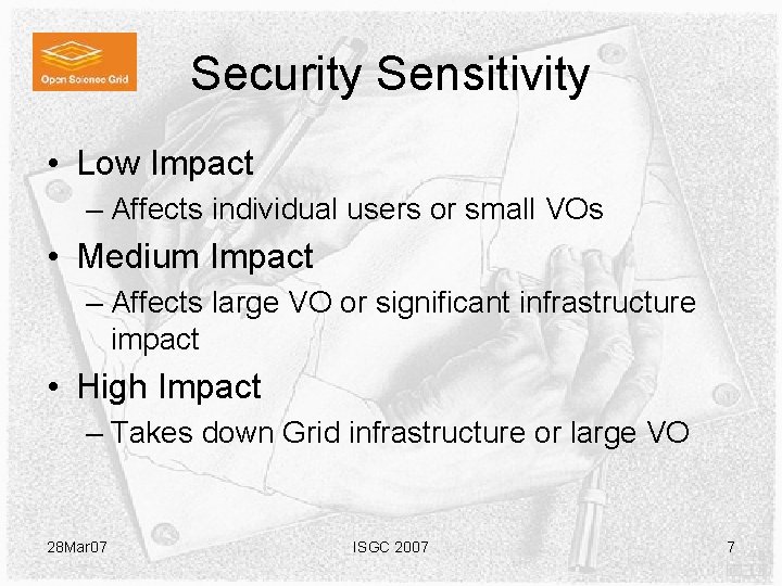 Security Sensitivity • Low Impact – Affects individual users or small VOs • Medium Security Sensitivity • Low Impact – Affects individual users or small VOs • Medium