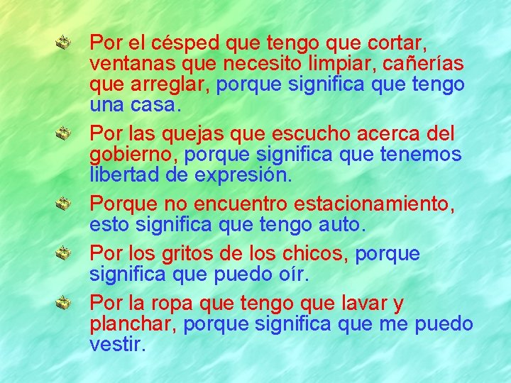 Por el césped que tengo que cortar, ventanas que necesito limpiar, cañerías que arreglar,