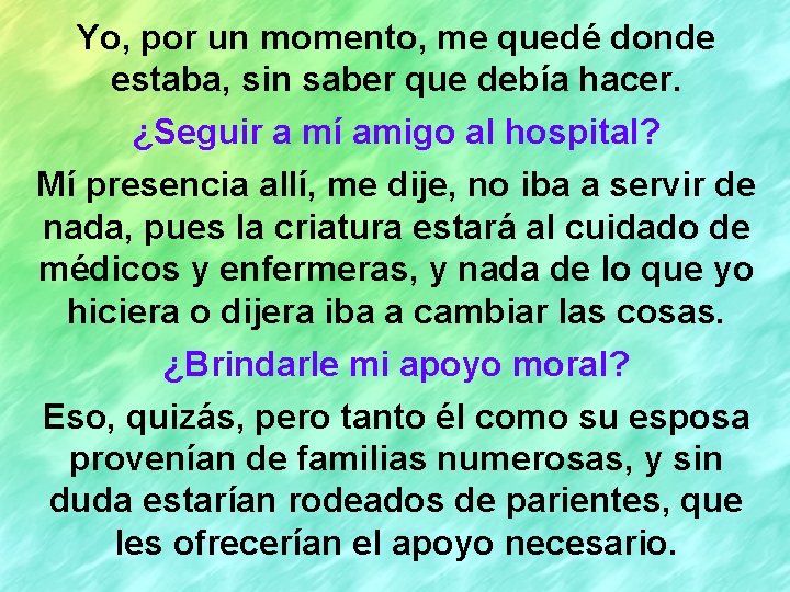 Yo, por un momento, me quedé donde estaba, sin saber que debía hacer. ¿Seguir