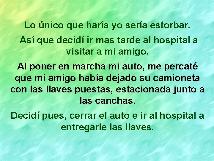 Lo único que haría yo sería estorbar. Así que decidí ir mas tarde al