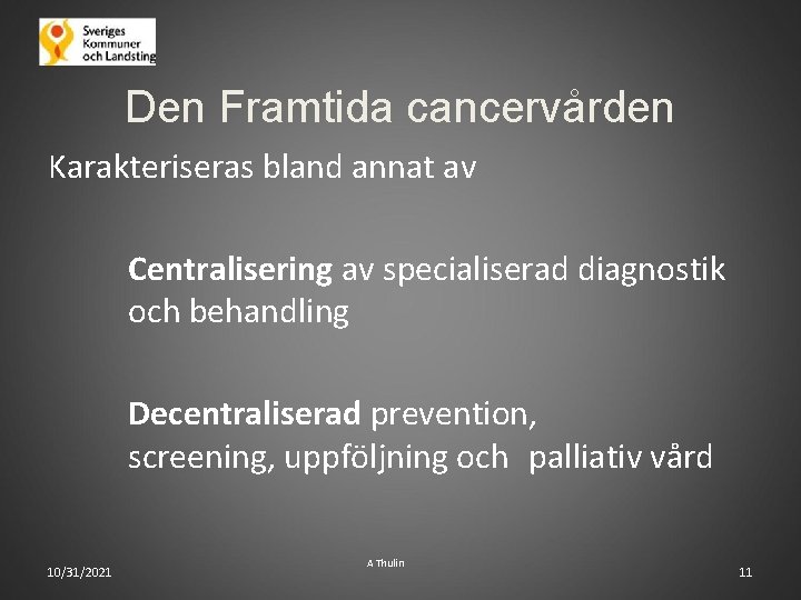 Den Framtida cancervården Karakteriseras bland annat av Centralisering av specialiserad diagnostik och behandling Decentraliserad