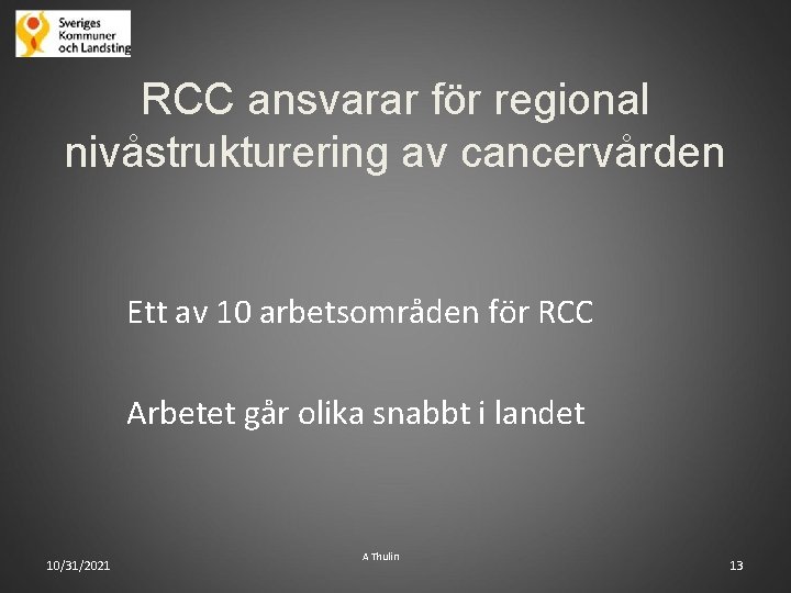 RCC ansvarar för regional nivåstrukturering av cancervården Ett av 10 arbetsområden för RCC Arbetet