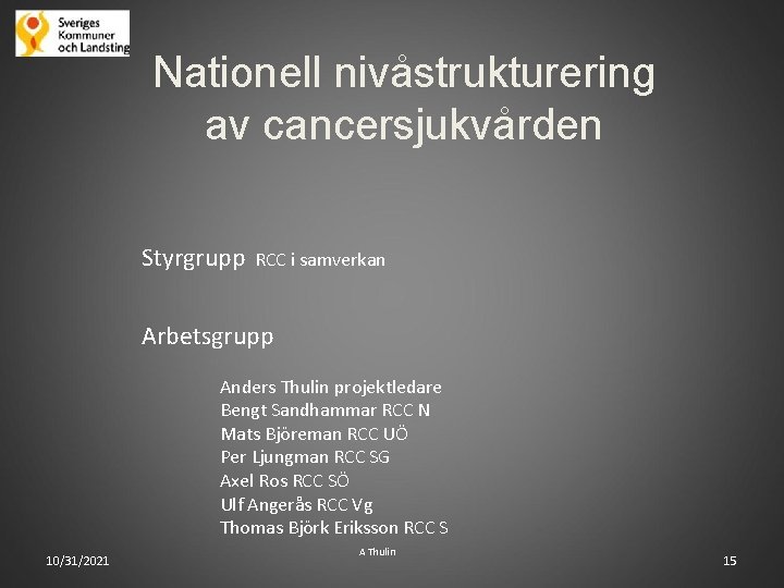 Nationell nivåstrukturering av cancersjukvården Styrgrupp RCC i samverkan Arbetsgrupp Anders Thulin projektledare Bengt Sandhammar