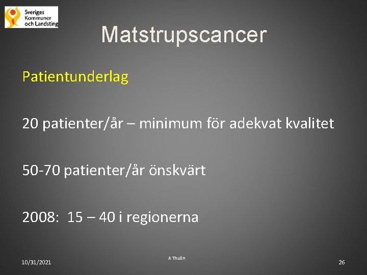Matstrupscancer Patientunderlag 20 patienter/år – minimum för adekvat kvalitet 50 -70 patienter/år önskvärt 2008: