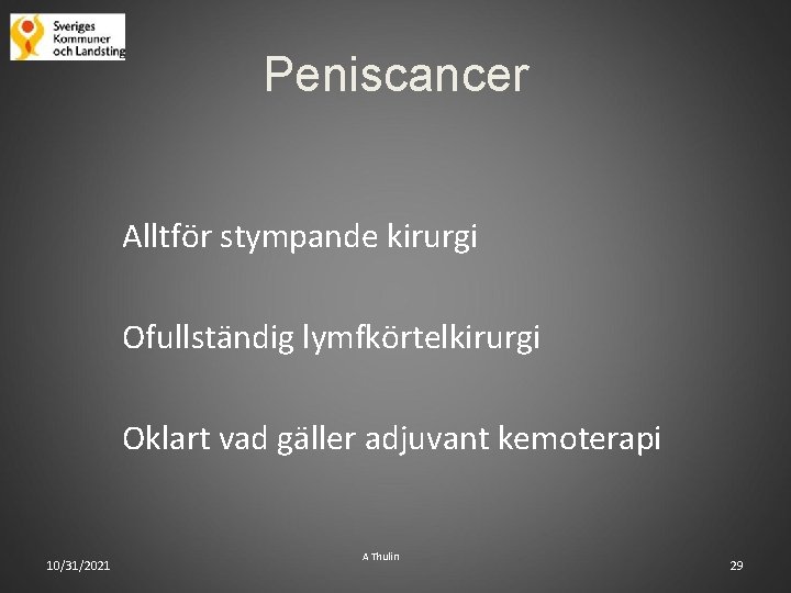Peniscancer Alltför stympande kirurgi Ofullständig lymfkörtelkirurgi Oklart vad gäller adjuvant kemoterapi 10/31/2021 A Thulin