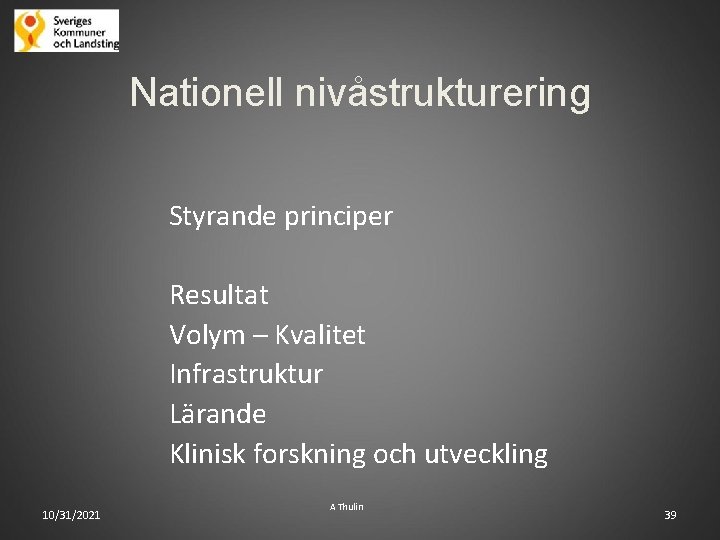 Nationell nivåstrukturering Styrande principer Resultat Volym – Kvalitet Infrastruktur Lärande Klinisk forskning och utveckling