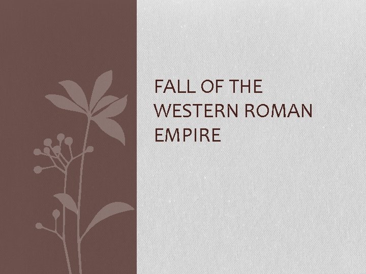 FALL OF THE WESTERN ROMAN EMPIRE 