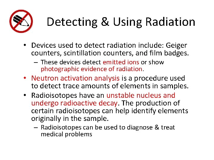 Detecting & Using Radiation • Devices used to detect radiation include: Geiger counters, scintillation