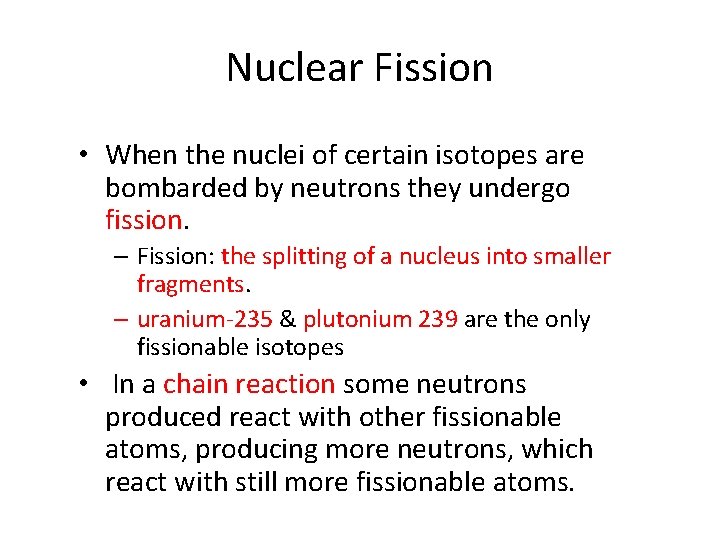 Nuclear Fission • When the nuclei of certain isotopes are bombarded by neutrons they