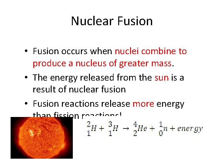 Nuclear Fusion • Fusion occurs when nuclei combine to produce a nucleus of greater