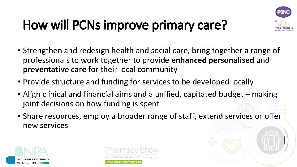 How will PCNs improve primary care? • Strengthen and redesign health and social care,