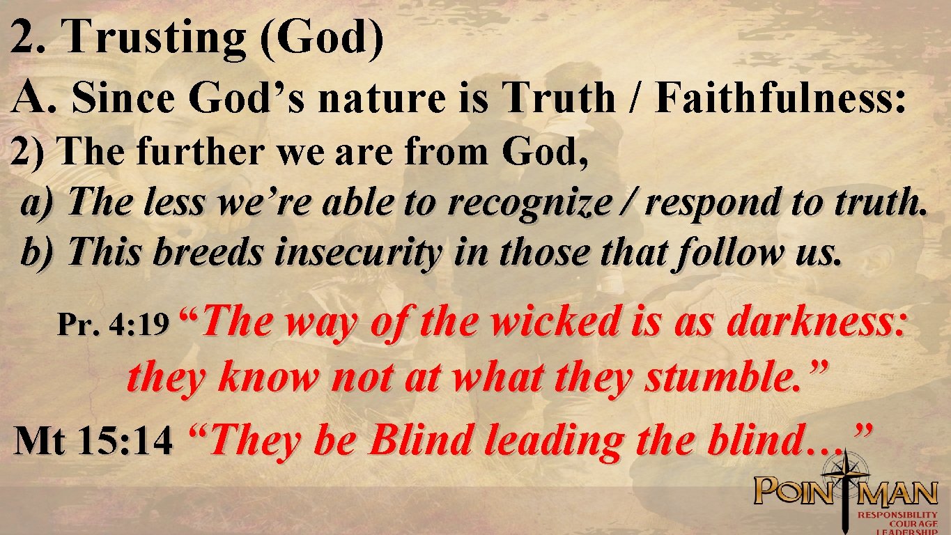 2. Trusting (God) A. Since God’s nature is Truth / Faithfulness: 2) The further