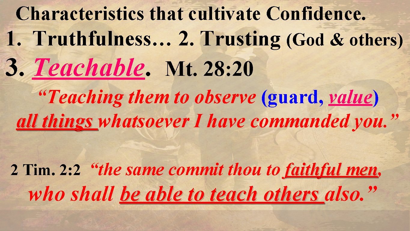 Characteristics that cultivate Confidence. 1. Truthfulness… 2. Trusting (God & others) 3. Teachable. Mt.