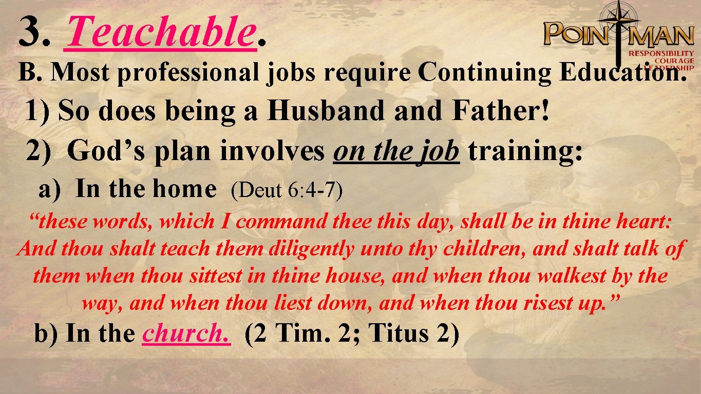 3. Teachable. B. Most professional jobs require Continuing Education. 1) So does being a
