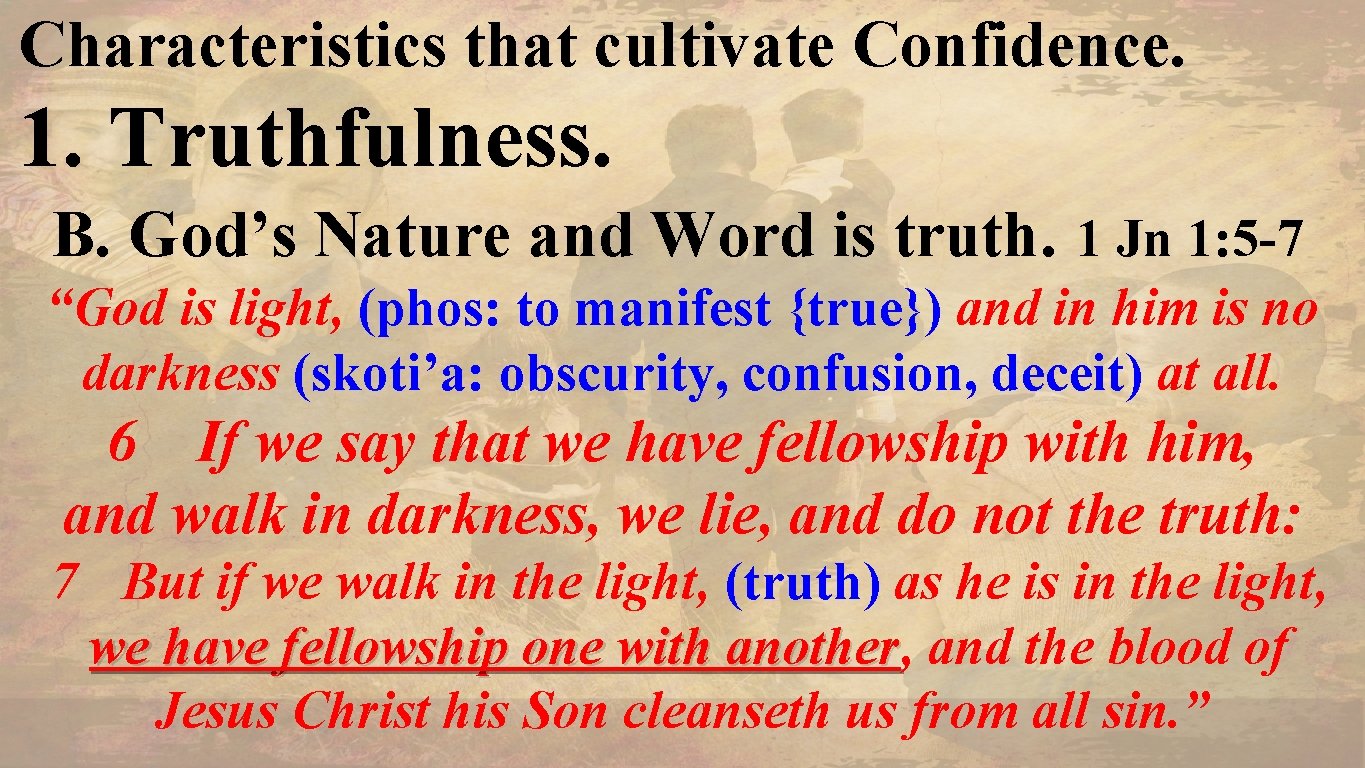 Characteristics that cultivate Confidence. 1. Truthfulness. B. God’s Nature and Word is truth. 1