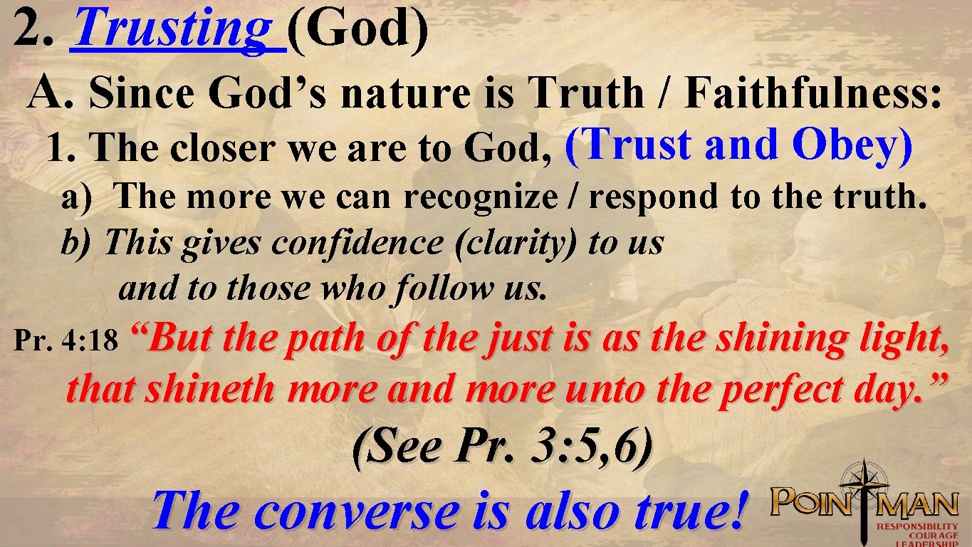 2. Trusting (God) A. Since God’s nature is Truth / Faithfulness: 1. The closer