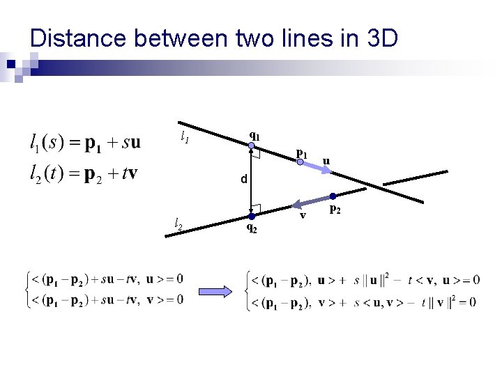 Distance between two lines in 3 D q 1 l 1 p 1 u Distance between two lines in 3 D q 1 l 1 p 1 u