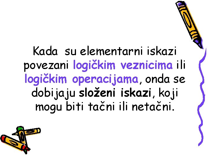 Kada su elementarni iskazi povezani logičkim veznicima ili logičkim operacijama, onda se dobijaju složeni