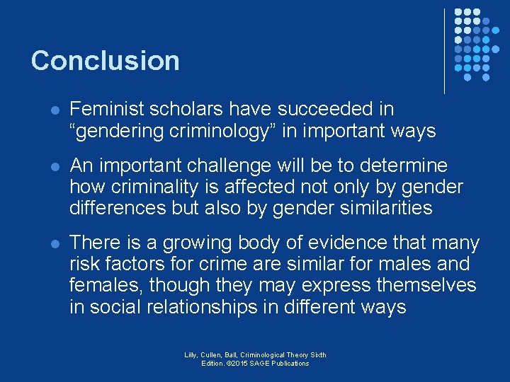 Conclusion l Feminist scholars have succeeded in “gendering criminology” in important ways l An