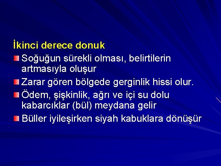 İkinci derece donuk Soğuğun sürekli olması, belirtilerin artmasıyla oluşur Zarar gören bölgede gerginlik hissi