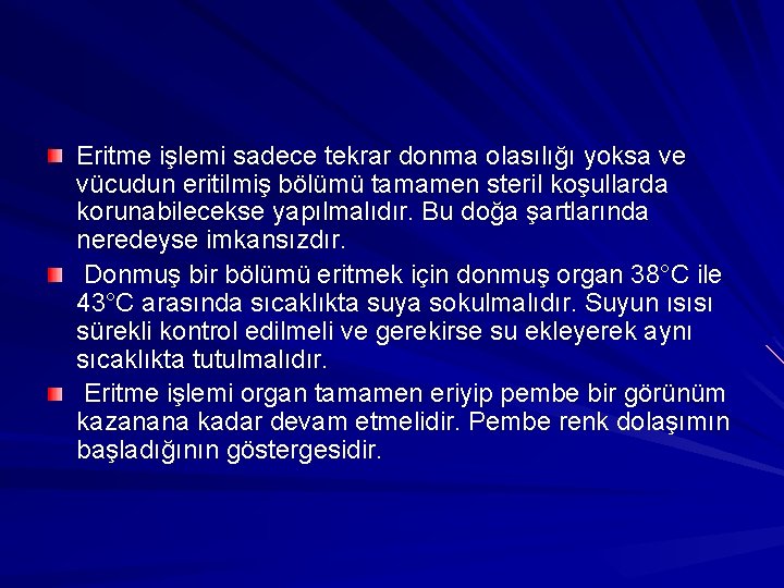 Eritme işlemi sadece tekrar donma olasılığı yoksa ve vücudun eritilmiş bölümü tamamen steril koşullarda