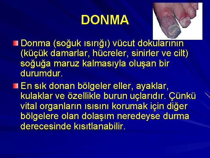 DONMA Donma (soğuk ısırığı) vücut dokularının (küçük damarlar, hücreler, sinirler ve cilt) soğuğa maruz