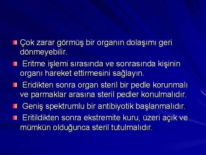 Çok zarar görmüş bir organın dolaşımı geri dönmeyebilir. Eritme işlemi sırasında ve sonrasında kişinin