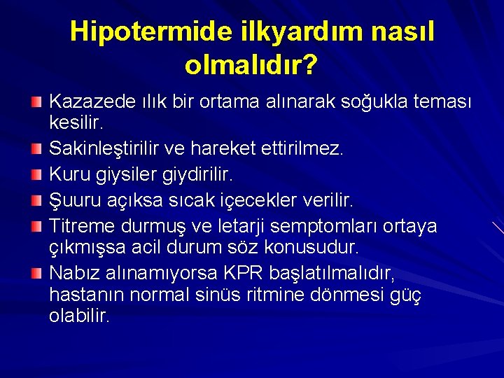 Hipotermide ilkyardım nasıl olmalıdır? Kazazede ılık bir ortama alınarak soğukla teması kesilir. Sakinleştirilir ve