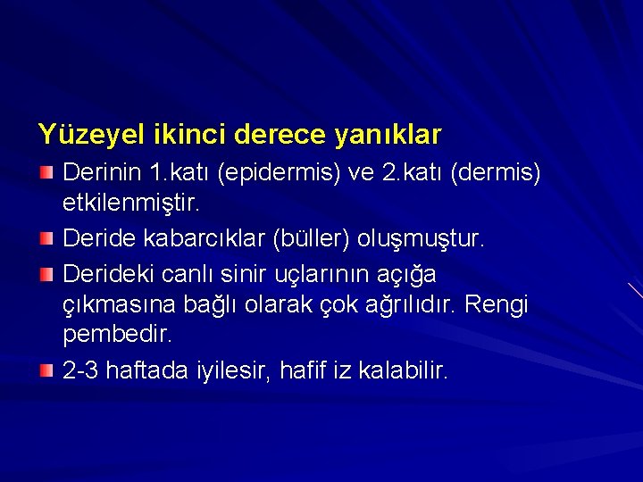 Yüzeyel ikinci derece yanıklar Derinin 1. katı (epidermis) ve 2. katı (dermis) etkilenmiştir. Deride