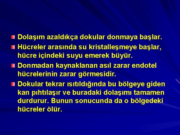 Dolaşım azaldıkça dokular donmaya başlar. Hücreler arasında su kristalleşmeye başlar, hücre içindeki suyu emerek