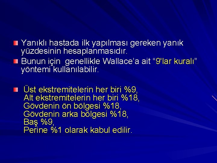 Yanıklı hastada ilk yapılması gereken yanık yüzdesinin hesaplanmasıdır. Bunun için genellikle Wallace’a ait “