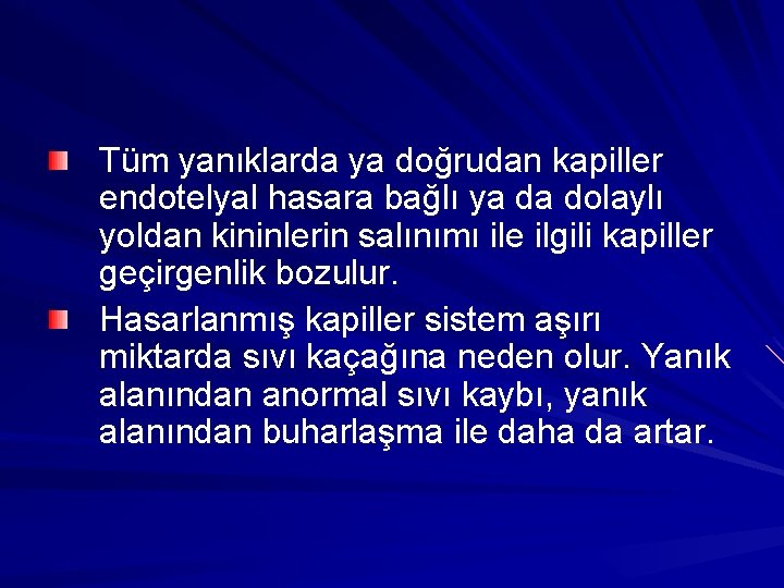 Tüm yanıklarda ya doğrudan kapiller endotelyal hasara bağlı ya da dolaylı yoldan kininlerin salınımı