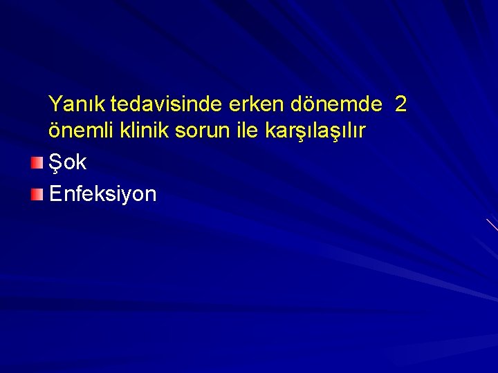 Yanık tedavisinde erken dönemde 2 önemli klinik sorun ile karşılaşılır Şok Enfeksiyon 