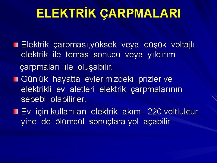 ELEKTRİK ÇARPMALARI Elektrik çarpması, yüksek veya düşük voltajlı elektrik ile temas sonucu veya yıldırım