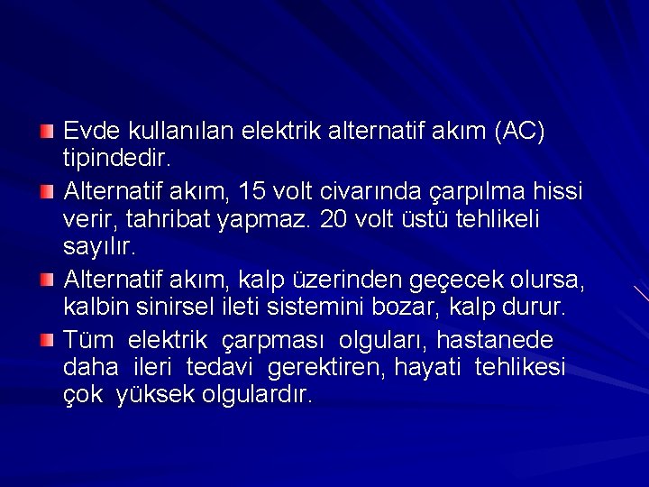 Evde kullanılan elektrik alternatif akım (AC) tipindedir. Alternatif akım, 15 volt civarında çarpılma hissi