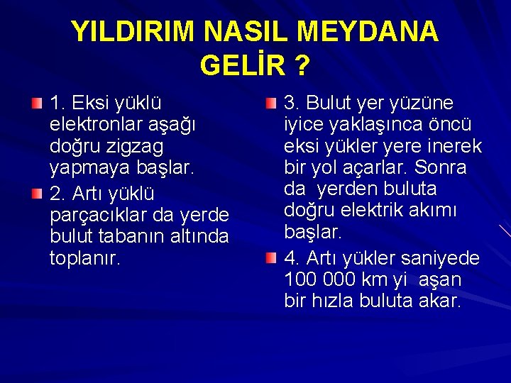 YILDIRIM NASIL MEYDANA GELİR ? 1. Eksi yüklü elektronlar aşağı doğru zigzag yapmaya başlar.