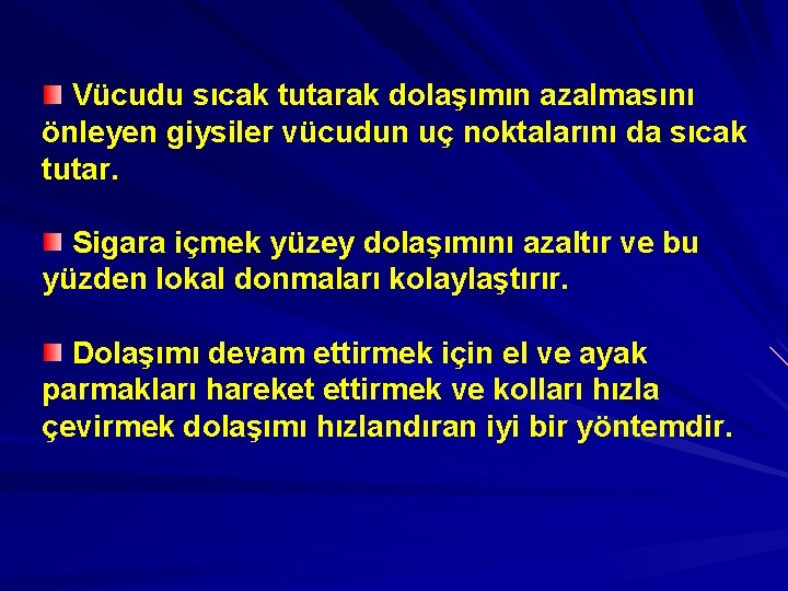 Vücudu sıcak tutarak dolaşımın azalmasını önleyen giysiler vücudun uç noktalarını da sıcak tutar. Sigara