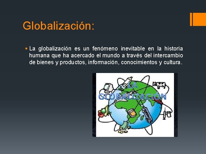 Globalización: § La globalización es un fenómeno inevitable en la historia humana que ha