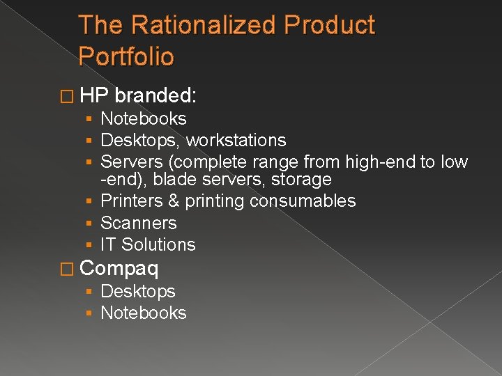 The Rationalized Product Portfolio � HP branded: § Notebooks § Desktops, workstations § Servers