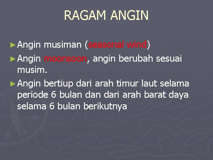 RAGAM ANGIN ► Angin musiman (seasonal wind) ► Angin moonsoon, angin berubah sesuai musim.