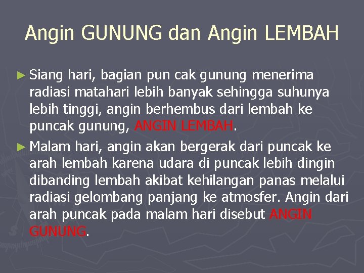 Angin GUNUNG dan Angin LEMBAH ► Siang hari, bagian pun cak gunung menerima radiasi
