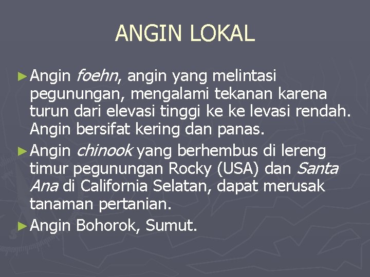ANGIN LOKAL ► Angin foehn, angin yang melintasi pegunungan, mengalami tekanan karena turun dari